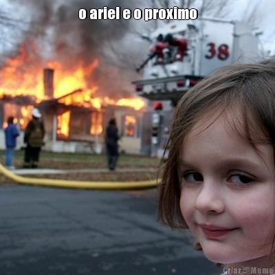 o ariel e o proximo 