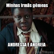 Minhas irm�s g�meas ANDRESSA E ANDREIA