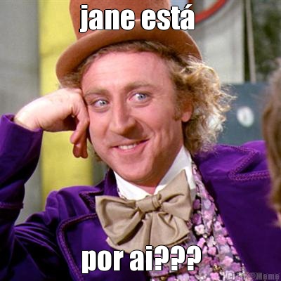 jane est�  por ai???