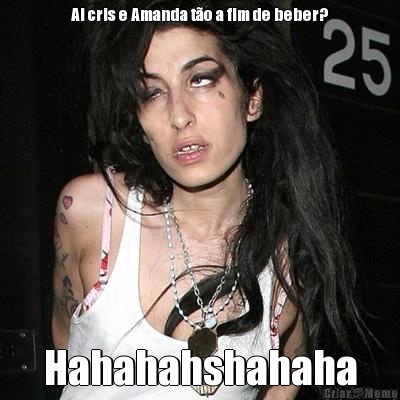 Ai cris e Amanda t�o a fim de beber? Hahahahshahaha