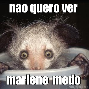 nao quero ver  marlene  medo 