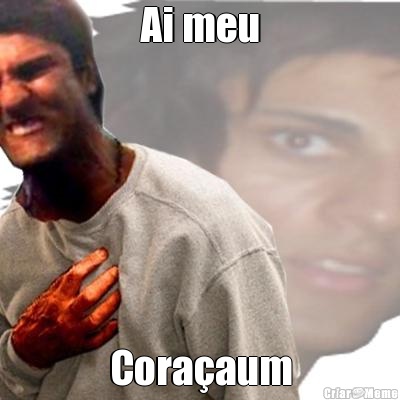 Ai meu Cora�aum