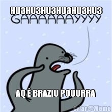 HU3HU3HU3HU3HU3HU3 AQ � BRAZIU POUURRA