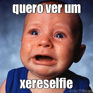 quero ver um xereselfie
