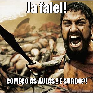 Ja falei! COME�O AS AULAS ! E SURDO?!