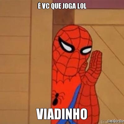 � VC QUE JOGA LOL VIADINHO