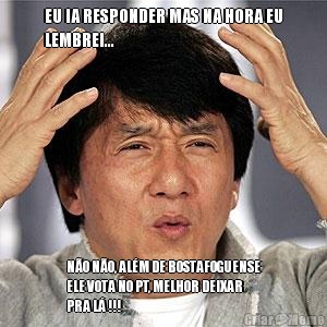 EU IA RESPONDER MAS NA HORA EU
LEMBREI... N�O N�O, AL�M DE BOSTAFOGUENSE
ELE VOTA NO PT, MELHOR DEIXAR
PRA L� !!!