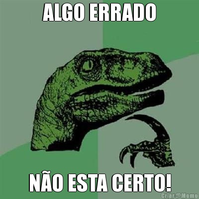 ALGO ERRADO N�O ESTA CERTO!