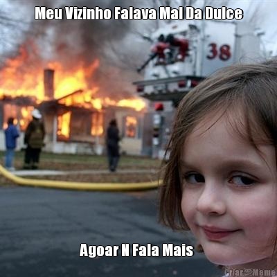 Meu Vizinho Falava Mal Da Dulce Agoar N Fala Mais 