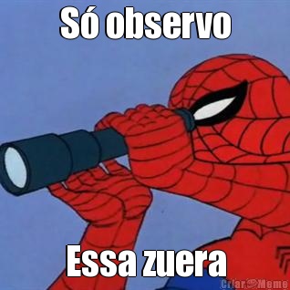 S� observo Essa zuera