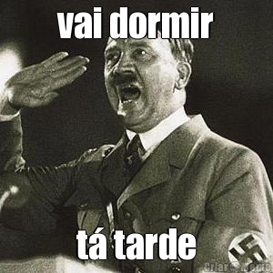 vai dormir t� tarde
