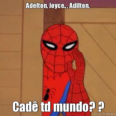 Adelton, Joyce., , Adilton. Cad� td mundo? ?