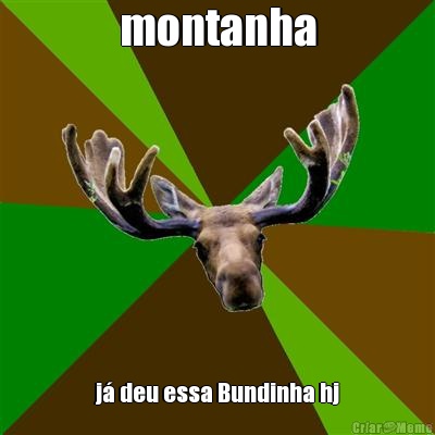 montanha j� deu essa Bundinha hj