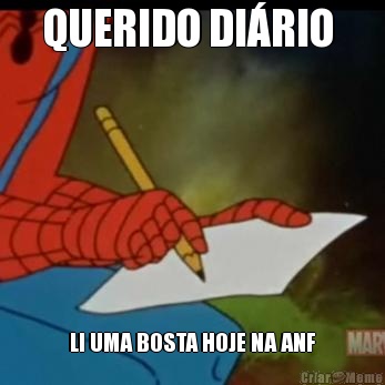 QUERIDO DI�RIO  LI UMA BOSTA HOJE NA ANF
