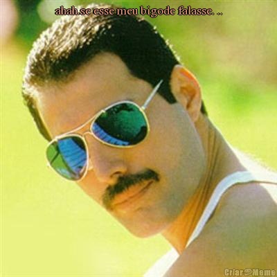 ahah.se esse meu bigode falasse. .. 