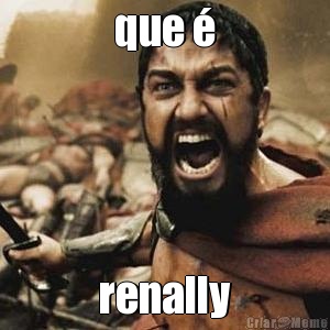 que � renally
