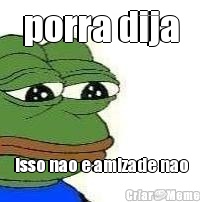 porra dija isso nao e amizade nao