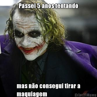 Passei 5 anos tentando mas n�o consegui tirar a
maquiagem