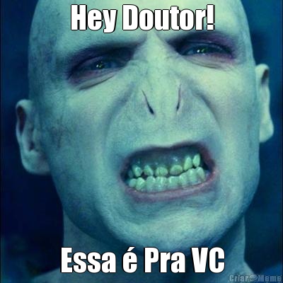Hey Doutor! Essa � Pra VC