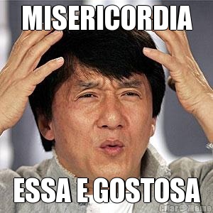 MISERICORDIA ESSA E GOSTOSA