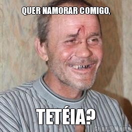 QUER NAMORAR COMIGO, TET�IA?