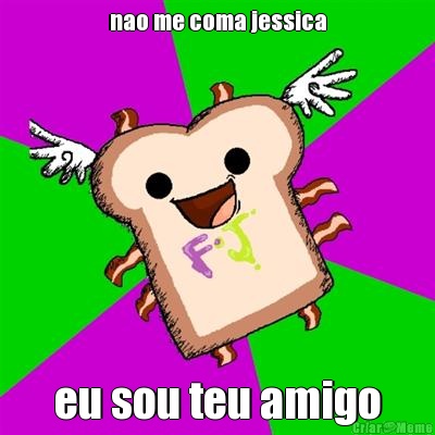 nao me coma jessica eu sou teu amigo