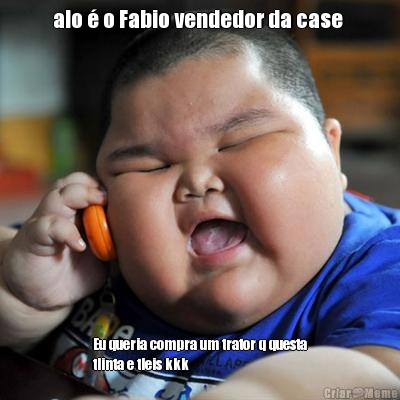 alo � o Fabio vendedor da case  Eu queria compra um trator q questa
tlinta e tleis kkk