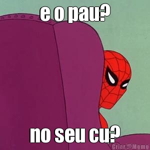 e o pau? no seu cu?