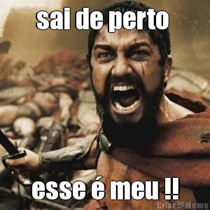 sai de perto  esse � meu !!