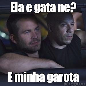 Ela e gata ne? E minha garota