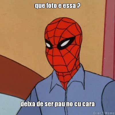 que foto e essa ? deixa de ser pau no cu cara