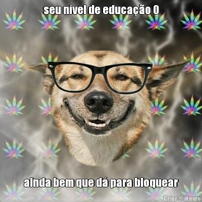 seu n�vel de educa��o 0 ainda bem que d� para bloquear
