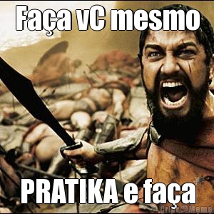 Fa�a vC mesmo PRATIKA e fa�a