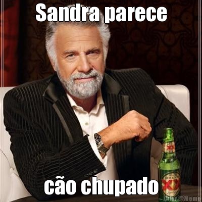 Sandra parece c�o chupado