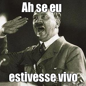 Ah se eu  estivesse vivo
