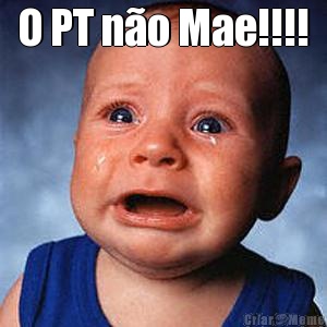 O PT n�o Mae!!!! 
