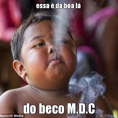 essa � da boa l�  do beco M.D.C