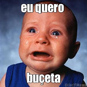 eu quero  bu�eta