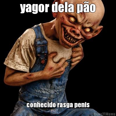 yagor dela p�o conhecido rasga penis