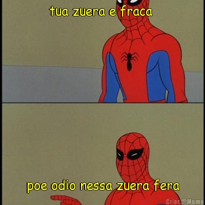tua zuera e fraca  poe odio nessa zuera fera