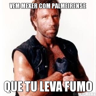 VEM MEXER COM PALMEIRENSE QUE TU LEVA FUMO