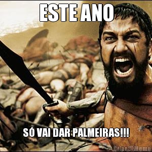 ESTE ANO S� VAI DAR PALMEIRAS!!!