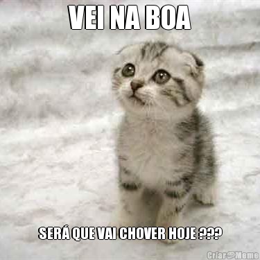 VEI NA BOA SER� QUE VAI CHOVER HOJE ???