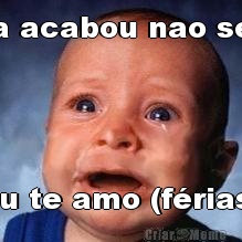 poxa acabou nao se v�  eu te amo (f�rias)