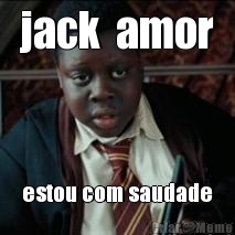 jack  amor estou com saudade