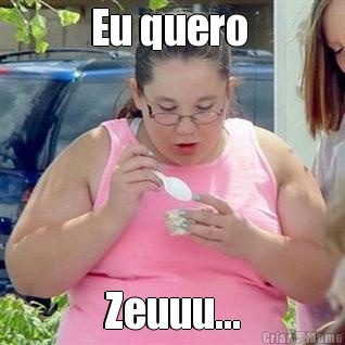 Eu quero  Zeuuu...