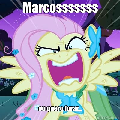 Marcosssssss eu quero furar....