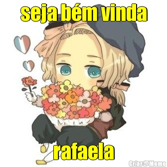 seja b�m vinda rafaela