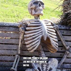  CREO QUE PRONTO SALDR�N
LAS NOTAS DE ENTRADA DE
DATOS