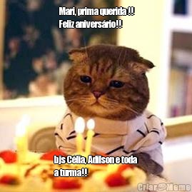 Mari, prima querida !!
Feliz anivers�rio!! bjs C�lia, Adilson e toda
a turma!!